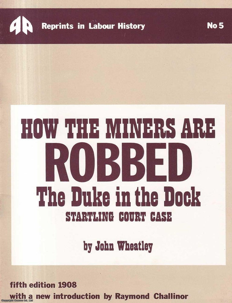 Item #417009 How the Miners are Robbed: The Duke in the Dock. Startling Court Case, 1907. With a...