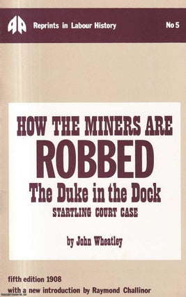 Item #417009 How the Miners are Robbed: The Duke in the Dock Startling Court Case. Published by...