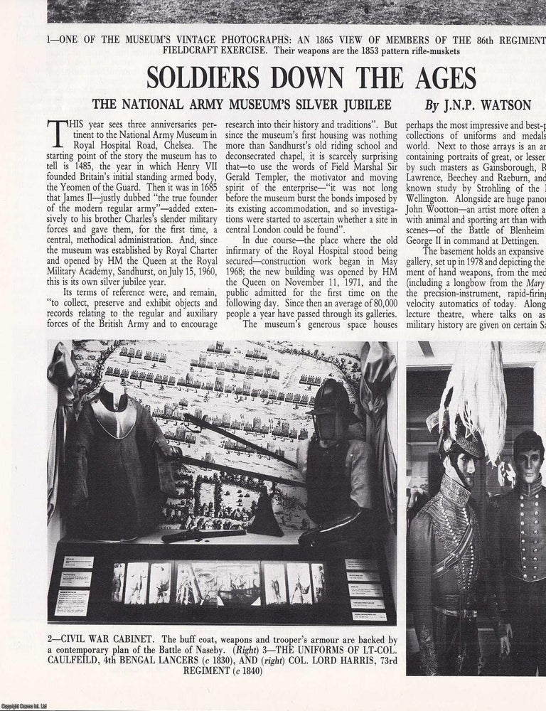 Item #418015 The National Army Museum's Silver Jubilee: Soldiers Down the Ages. Several pictures and accompanying text, removed from an original issue of Country Life Magazine, 1985. J N. P. Watson.