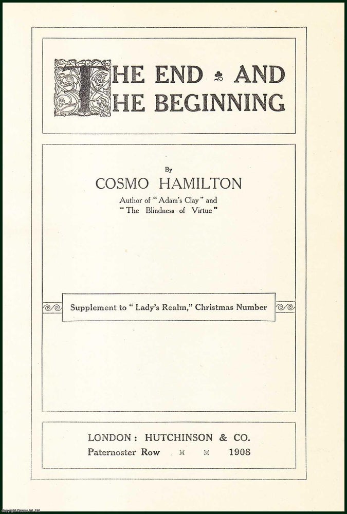 Item #504750 The End & The Beginning : A complete short story. Supplement to Lady's Realm, Christmas Number. An uncommon original article from the Lady's Realm, 1908. Author of Adam's Clay Cosmo Hamilton, The Blindness of Virtue.
