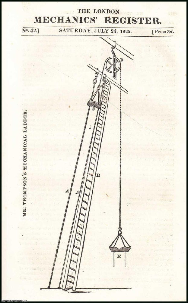 Item #506250 Mr. Thompson's Mechanical Ladder ; Rev. Mr. Cobbin's Fire Escape ; Geographical Clock, etc. Mechanics Magazine, Museum, Register, Journal and Gazette. Issue No. 42. A complete rare weekly issue of the Mechanics' Magazine, 1825. Mechanics' Magazine.