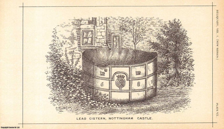 Item #506847 On a Lead Cistern at Nottingham Castle An original article from the Reliquary, Quarterly Journal & Review, 1888. George Bailey.
