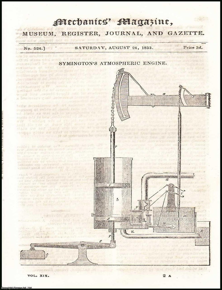 Item #507906 Symington's Atmospheric Engine; the Design for a Steam-Drag - Correction; Substitute for the Connecting-Rod in Steam-Engines, etc. Mechanics Magazine, Museum, Register, Journal and Gazette. Issue No. 524. A complete rare weekly issue of the Mechanics' Magazine, 1833. MECHANICS, INVENTION: A. JOURNAL FROM THE AGE OF STEAM.