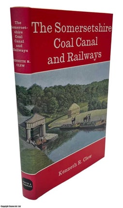 The Somersetshire Coal Canal and Railways. Kenneth R. Clew.