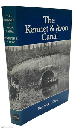Item #513552 The Kennet & Avon Canal : An Illustrated History. Kenneth R. Clew