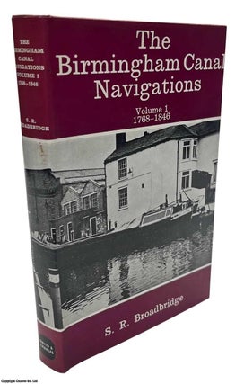 Item #513553 The Birmingham Canal Navigations. Volume 1, 1768-1846. S R. Broadbridge