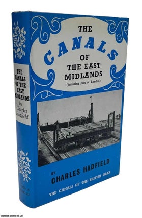 The Canals of the East Midlands (including part of London. Charles Hadfield.