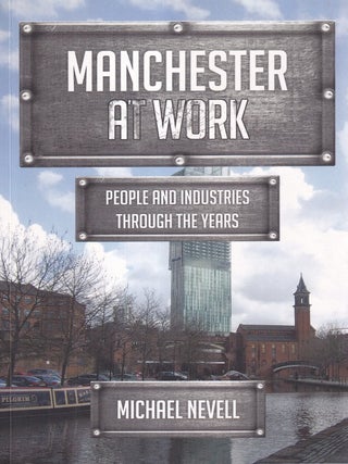 Manchester at Work. People and Industries Through The Years.