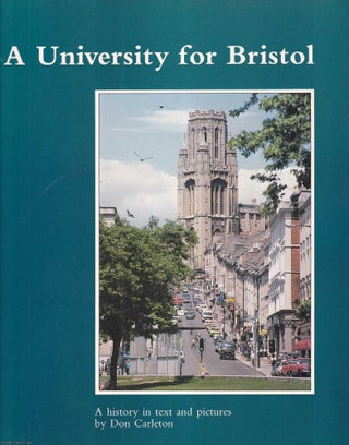 Item #513922 A University for Bristol. A History in Text and Pictures. Don Carleton