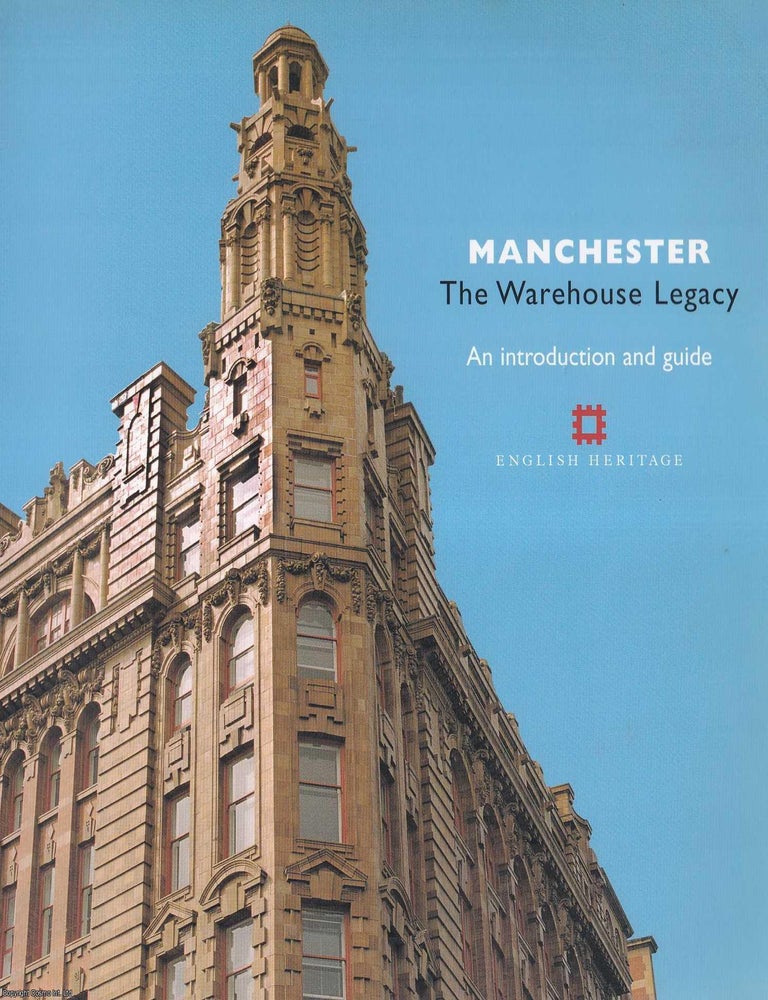 Item #513927 Manchester : The Warehouse Legacy. An Introduction and Guide. Simon Taylor, others.