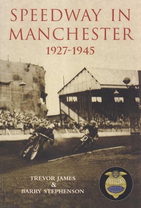 Speedway in Manchester, 1927-1945. Trevor James, Barry Stephenson.