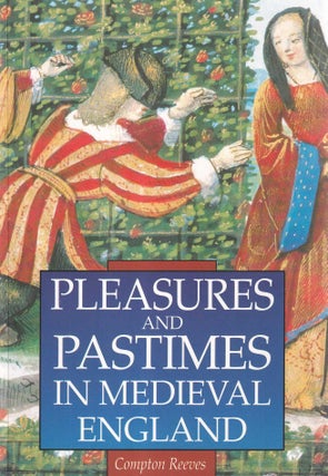 Item #513953 Pleasures and Pastimes in Medieval England. Compton Reeves