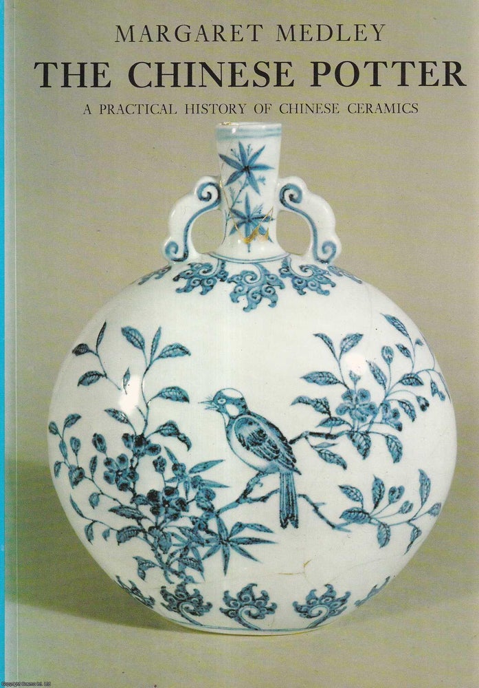 Item #513955 The Chinese Potter : A Practical History of Chinese Ceramics. Margaret Medley