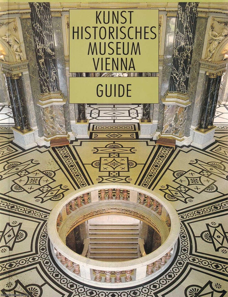 Item #513957 Kunst Historisches Museum Vienna : Guide to the Collections. VIENNA KUNSTHISTORISCHES ART MUSEUM.