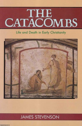 Item #513960 The Catacombs : Life & Death in Early Christianity. James Stevenson