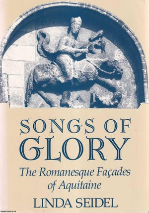 Songs of Glory : The Romanesque Facades of Aquitaine. Linda Seidel.
