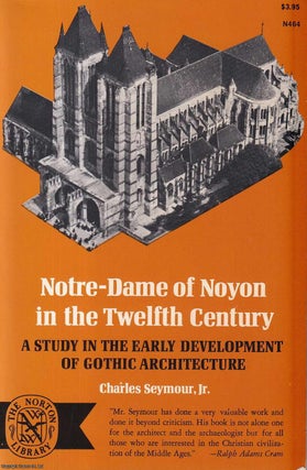 Notre-Dame of Noyon in the Twelfth Century : A Study. Charles Seymour Jr.