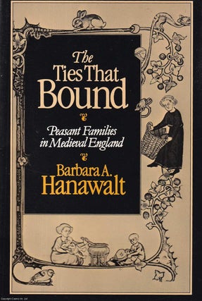 The Ties That Bound : Peasant Families in Medieval England. Barbara A. Hanawalt.