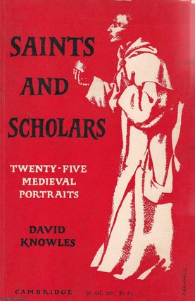 Saints and Scholars : Twenty-Five Medieval Portraits. David Knowles.