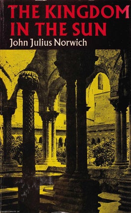 The Kingdom in the Sun. John Julius Norwich.