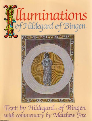 Item #514014 Illuminations of Hildegard of Bingen. Hildegard of Bingen, Matthew Fox