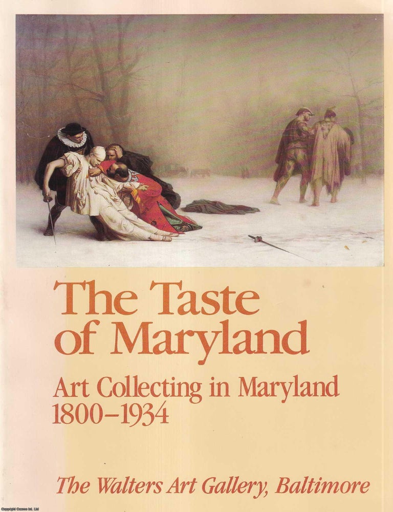 Item #514018 The Taste of Maryland : Art collecting in Maryland, 1800-1934. ART IN MARYLAND.