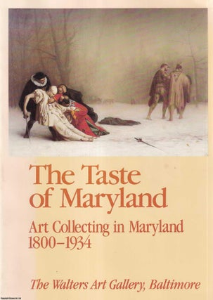 Item #514018 The Taste of Maryland : Art collecting in Maryland, 1800-1934. ART IN MARYLAND