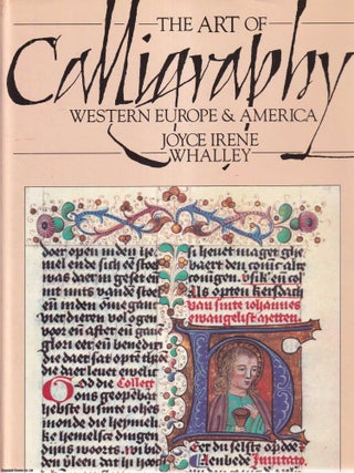 The Art of Calligraphy : Western Europe & America. Joyce Irene Whalley.