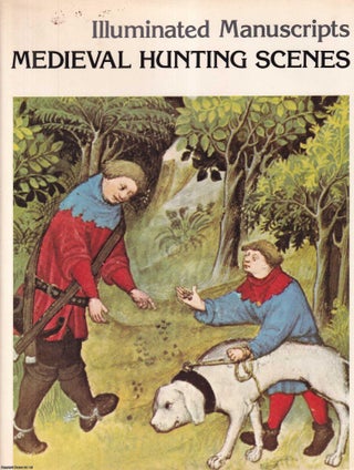 Illuminated Manuscripts : Medieval Hunting Scenes. Gabriel Bise, others.