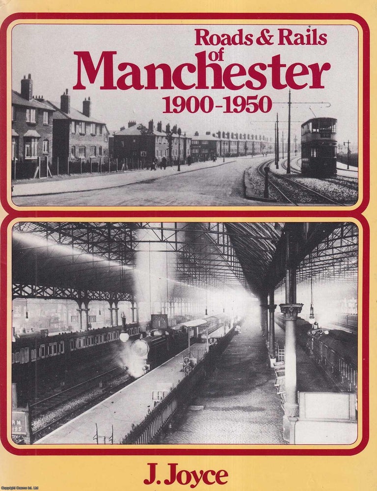 Item #514046 Roads & Rails of Manchester, 1900-1950. J. Joyce.