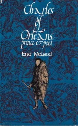 Charles of Orleans : Prince & Poet. Enid McLeod.