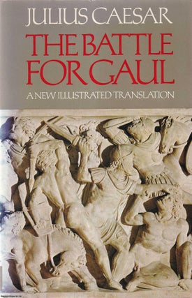Item #514063 Julius Caesar : The Battle for Gaul : A New Translated Translation. Anne, Peter...