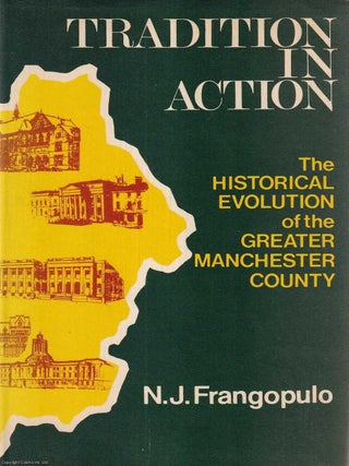 Tradition in Action : The Historical Evolution of the Greater Manchester County. N J. Frangopulo.