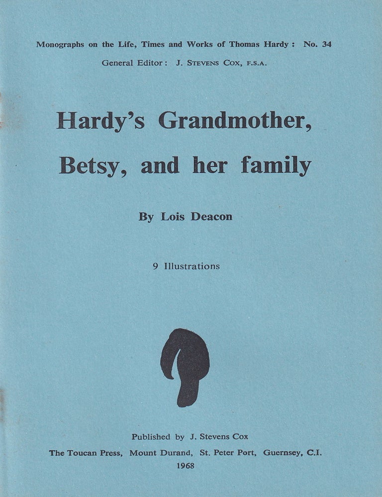 Item #514576 Thomas Hardy's Grandmother, Betsy, & her Family, by Lois Deacon. Monographs on the...