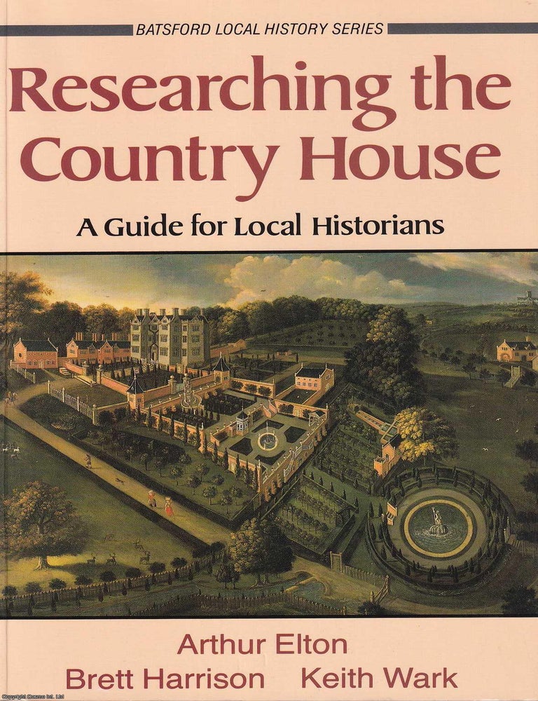 Item #514685 Researching the Country House : A Guide for Local Historians. Arthur Elton, others
