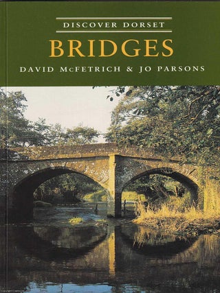 Bridges : Discover Dorset. David McFetrich, Jo Parsons.
