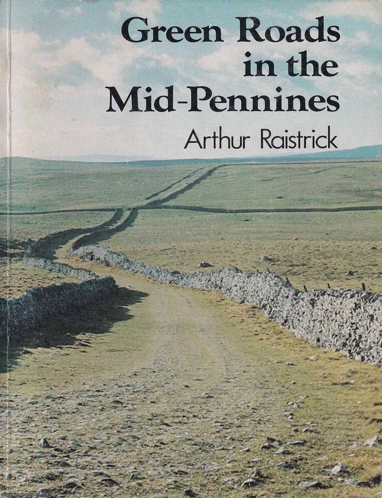 Item #514706 Green Roads in the Mid-Pennines. Arthur Raistrick