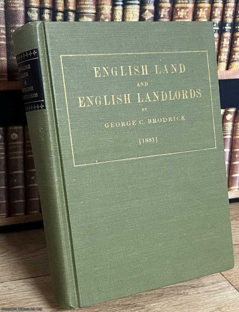 Item #514731 English Land and English Landlords : An Enquiry into the Origin & Character of the English Land System, with Proposals for its Reform. George C. Brodrick.