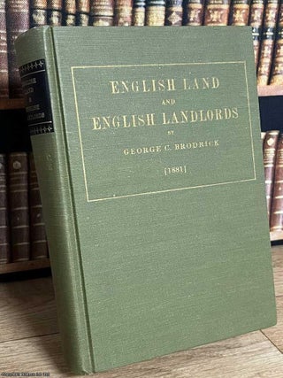 English Land and English Landlords : An Enquiry into the Origin & Character of the English. George C. Brodrick.