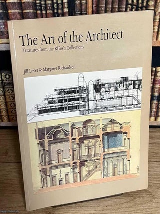 The Art of the Architect : Treasures from the RIBA's Collections. Jill Lever, Margaret Richardson.