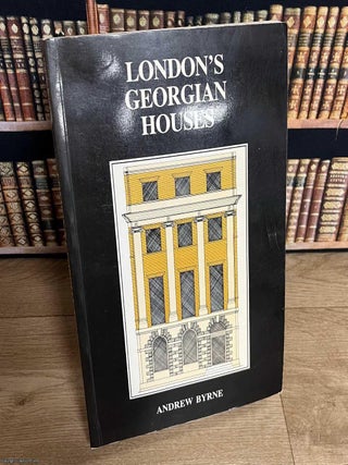 London's Georgian Houses. Andrew Byrne.