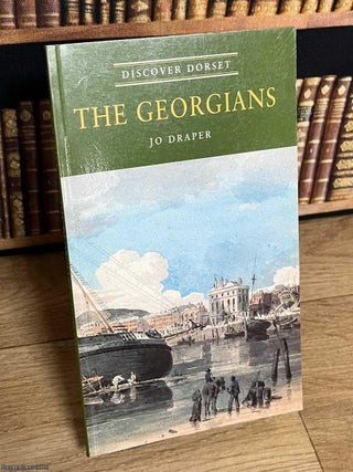 The Georgians : Discover Dorset. Jo Draper.