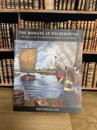 The Romans at Wilderspool : The Story of the First Industrial Development on the Mersey.