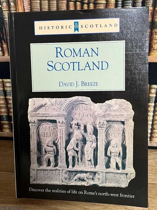 Roman Historic Scotland. BA David J. Breeze, PhD.