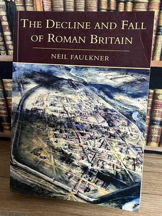 The Decline and Fall of Roman Britain. Neil Faulkner.