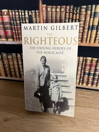 The Righteous : The Unsung Heroes of The Holocaust.