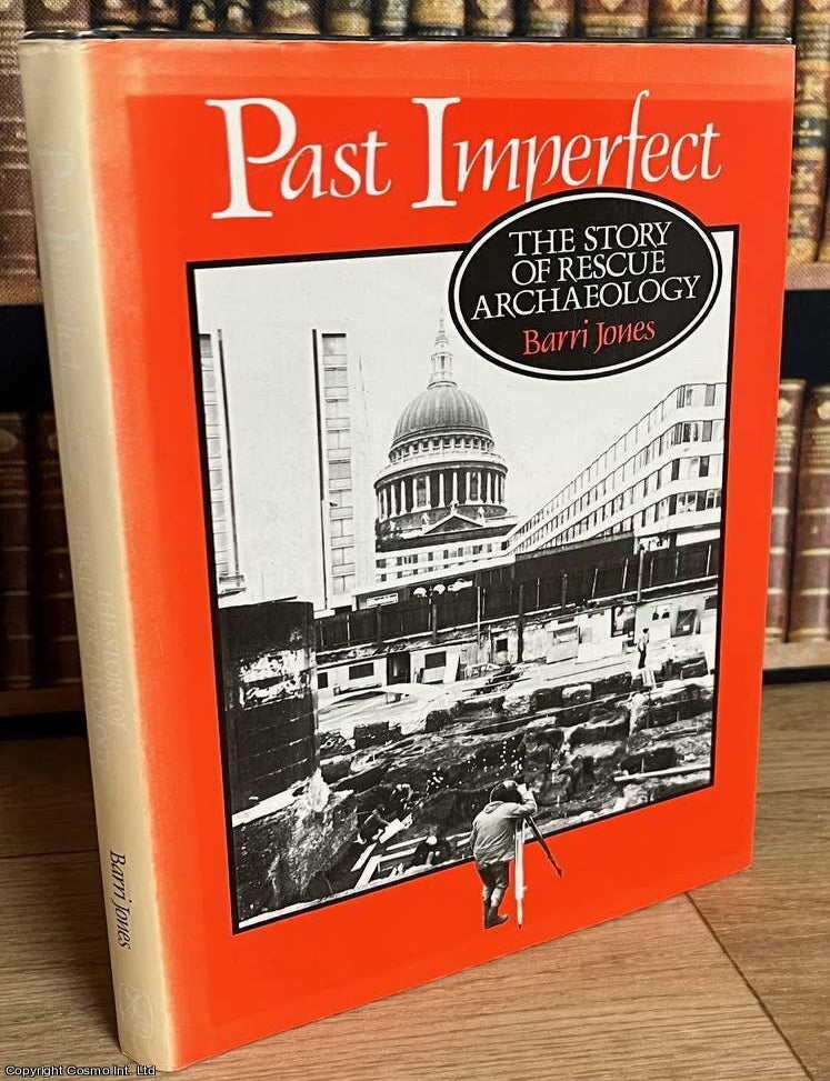 Item #515787 The Story of Rescue Archaeology : Past Imperfect. Barri Jones