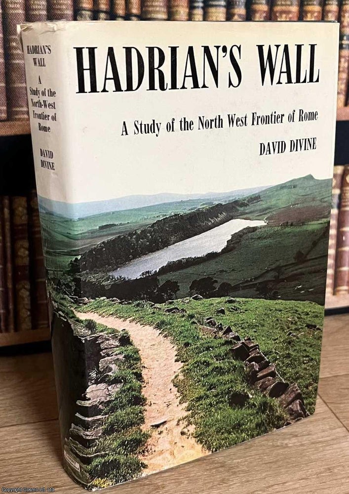 Item #515808 Hadrian's Wall : A Study of the North West Frontier of Rome. David Divine