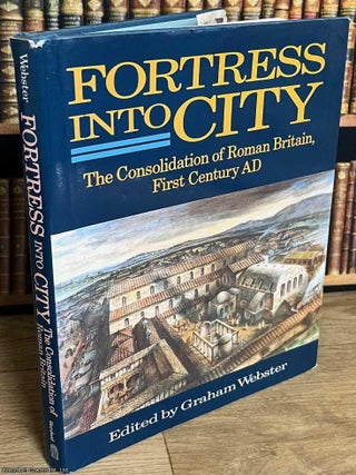 Fortress into City : The Consolidation of Roman Britain, First Century AD. Graham Webster.