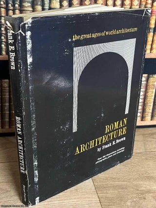 Roman Architecture : the great ages of world architecture. Frank E. Brown.
